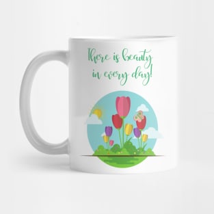 There is beauty in every day! Mug